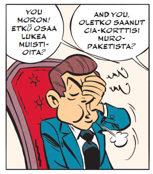 Sarjakuvaruutu, jossa John F. Kennedyltä näyttävä hahmo on läiskäissyt ärtyneenä käden naamalleen, kun ruudun ulkopuolelta kinastelevat henkilöt sanovat You moron! Etkö osaa lukea muistioita? ja And you, oletko saanut CIA-korttisi muropaketista?