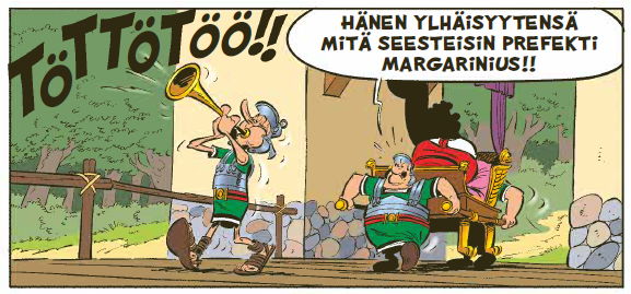 Sarjakuvan ruutu, jossa Rooman legioonalainen astelee edessä torvea toitottaen ja hänen perässään kaksi legioonalaista kantavat kantotuolia. Toogaan pukeutunut hahmo kantotuolissa jää varjoihin, mutta etummainen kantaja julistaa, että saapuja on Hänen ylhäisyytensä mitä seesteisin prefekti Margarinius.