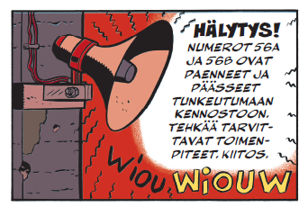Sarjakuvan ruutu, jossa on megafoni punaisella taustalla ja hälyttimen ulinaa kuvaava ääniefekti. Megafonista kuuluu Hälytys. Numerot 56A ja 56B ovat paenneet ja päässeet tunkeutumaan kennostoon. Tehkää tarvittavat toimenpiteet, kiitos.