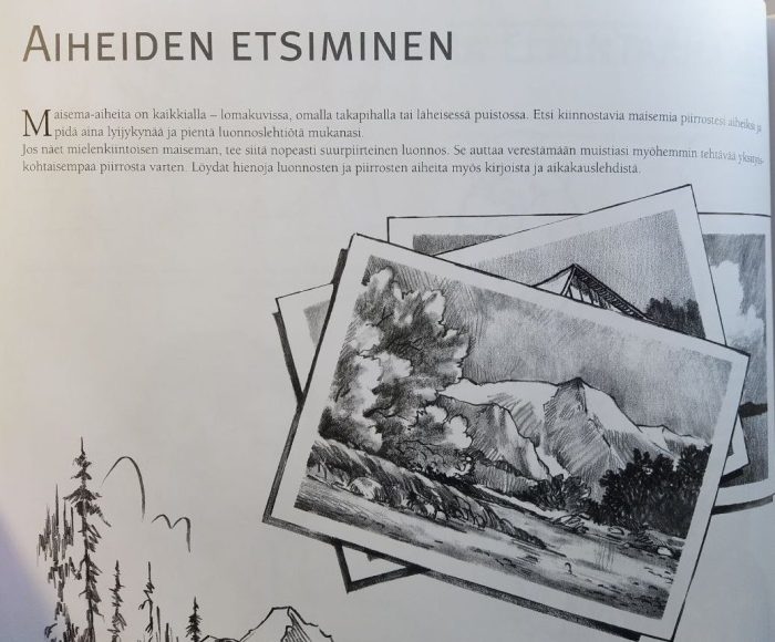 Valokuva kirjan sivusta, jossa näkyy otsikkona aiheiden etsiminen. Kuvassa on piirrettynä nippu valokuvia. Tekstissä kerrotaan, miten maisema-aiheita on kaikkialla, lomakuvissa, omalla takapihalla ja läheisessä puistossa, joten aina kannattaa pitää kynää ja lehtiötä mukana ja tehdä nopeita luonnoksia, joiden avulla voi verestää muistiaan, kun tekee myöhemmin yksityiskohtaisemman piirroksen.
