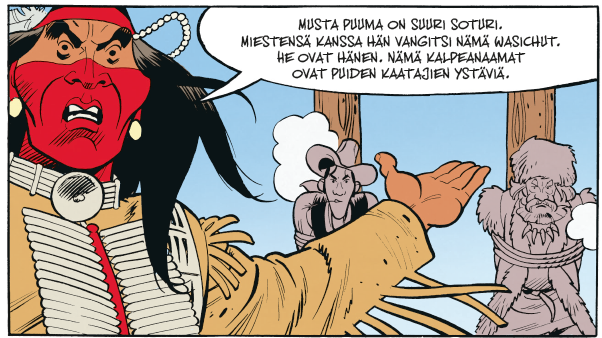 Sarjakuvan ruutu. Etualalla pöyristynyt intiaani punaisessa sotamaalauksessa sanoo Musta puuma on suuri soturi. Miestensä kanssa hän vangitsi nämä wasichut. He ovat hänen. Nämä kalpeanaamat ovat puiden kaatajien ystäviä. Hahmo viittaa kädellään taka-alalle, jossa Luke ja joku turkiksiin pukeutunut ukko ovat sidottuina paaluihin.