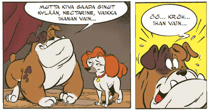 Kaksi sarjakuvan ruutua, joista ensimmäisessä bulldoggi Haccapelitix kertoo Nectarinelle, miten kiva hänet on saada kylään. Hän sanoo vahingossa "vaikka ihanan vain". Toisessa ruudussa hän on lähikuvassa häkeltyneenä ja yrittää korjata lipsauttamaansa ihanaa takellellen öö, kröh, ihan vain.